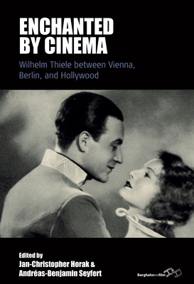 Enchanted by Cinema: Wilhelm Thiele Between Vienna, Berlin, and Hollywood (Film Europa #29)