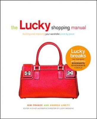 The Lucky Shopping Manual: Building and Improving Your Wardrobe Piece by Piece By Andrea Linett, Kim France Cover Image