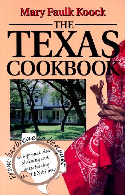 The  Texas Cookbook: From Barbecue to Banquet—an Informal View of Dining and Entertaining the Texas Way (Great American Cooking Series #1) By Mary Faulk Koock Cover Image