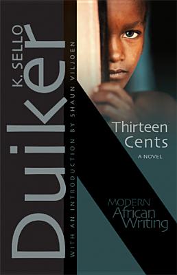 Thirteen Cents: A Novel (Modern African Writing Series) By K. Sello Duiker, Shaun Viljoen (Introduction by), K. Sello Duiker Cover Image
