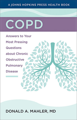Copd: Answers to Your Most Pressing Questions about Chronic Obstructive Pulmonary Disease (Johns Hopkins Press Health Books) By Donald A. Mahler Cover Image