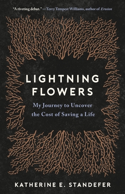 Lightning Flowers: My Journey to Uncover the Cost of Saving a Life By Katherine E. Standefer Cover Image