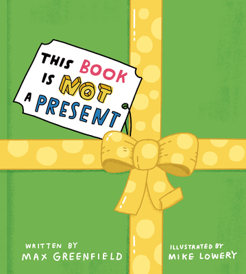 This Book Is Not a Present By Max Greenfield, Mike Lowery (Illustrator) Cover Image