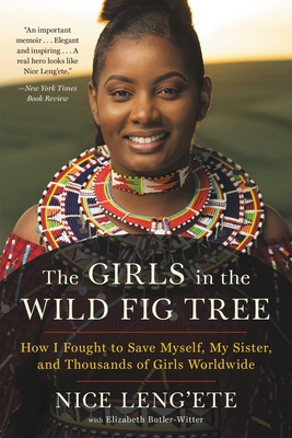 The Girls in the Wild Fig Tree: How I Fought to Save Myself, My Sister, and Thousands of Girls Worldwide By Nice Leng'ete Cover Image