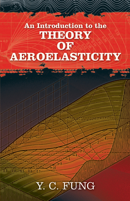 An Introduction to the Theory of Aeroelasticity (Dover Books on Aeronautical Engineering) By Y. C. Fung Cover Image
