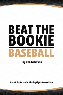 Beat the Bookie - Baseball Games: Unlock The Secret To Big Wins Cover Image