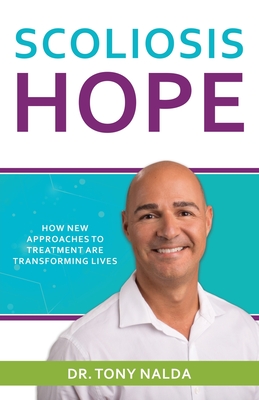 Scoliosis Hope: How New Approaches to Treatment Are Transforming Lives By Tony Nalda Cover Image