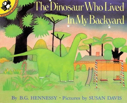 The Dinosaur Who Lived in My Backyard By B.G. Hennessy, Susan Davis Cover Image