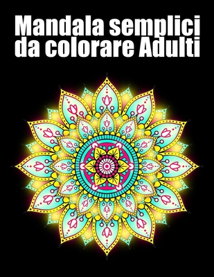 Mandala semplici da colorare adulti: libro 30 mandalas fiori grande  semplici to complessi da colorare per adulti antistress (Paperback)
