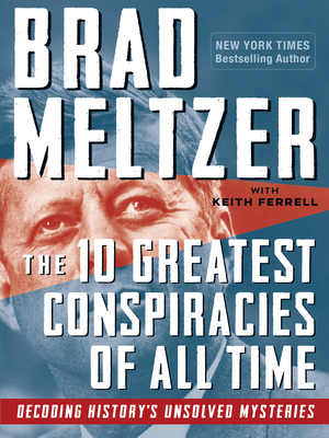 The 10 Greatest Conspiracies of All Time: Decoding History's Unsolved Mysteries By Brad Meltzer, Keith Ferrell (With) Cover Image