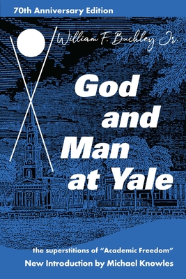 God and Man at Yale: The Superstitions of 'Academic Freedom' By William F. Buckley, Jr., Michael Knowles (Introduction by) Cover Image