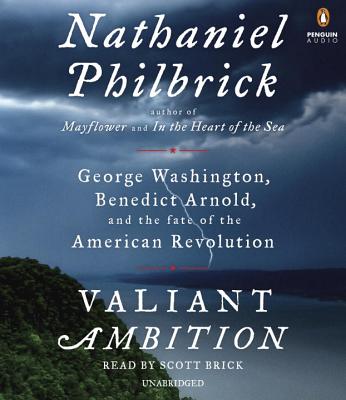 Valiant Ambition: George Washington, Benedict Arnold, and the Fate of the American Revolution (The American Revolution Series #2)