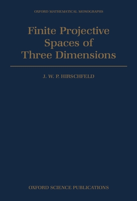 Finite Projective Spaces of Three Dimensions (Oxford Mathematical Monographs) By J. W. P. Hirschfeld, Hirschfeld Cover Image