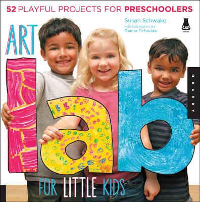 Art Lab for Little Kids: 52 Playful Projects for Preschoolers (Lab for Kids #2) By Susan Schwake, Rainer Schwake (Contributions by) Cover Image