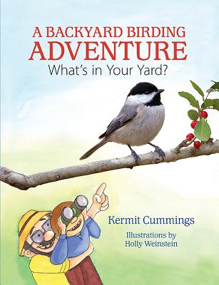A Backyard Birding Adventure: What's in Your Yard? By Kermit Cummings Cover Image