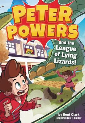 Peter Powers and the League of Lying Lizards! By Kent Clark, Dave Bardin (Illustrator), Brandon T. Snider Cover Image