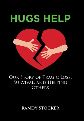 Hugs Help: Our Story of Tragic Loss, Survival, and Helping Others By Randy Stocker Cover Image