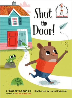 Shut the Door! (Beginner Books(R)) By Robert Lopshire, Maria Karipidou (Illustrator) Cover Image