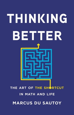 Thinking Better: The Art of the Shortcut in Math and Life By Marcus Du Sautoy Cover Image