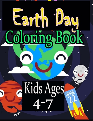 Earth Day Coloring Book Kids Ages 4-7: day Coloring Book for Children, Ages 4-8, Ages 2-4, Ages 8-12, Ages5-7, Preschool Cover Image