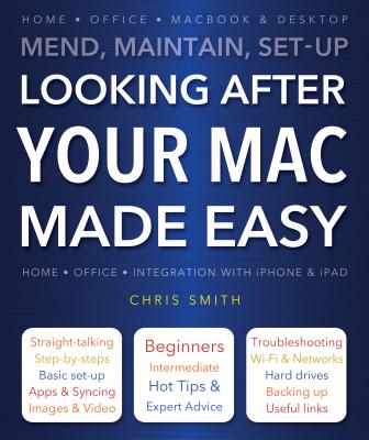Looking After Your Mac Made Easy: Mend, Maintain, Set-Up Cover Image