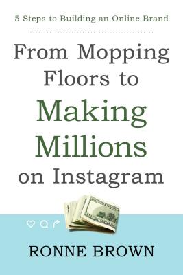 From Mopping Floors to Making Millions on Instagram: 5 Steps to Building an Online Brand Cover Image
