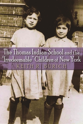 The Thomas Indian School and the Irredeemable Children of New York (Iroquois and Their Neighbors) Cover Image