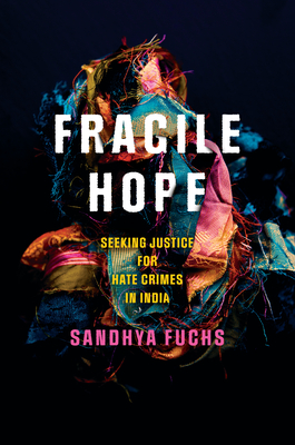 Fragile Hope: Seeking Justice for Hate Crimes in India (South Asia in Motion)