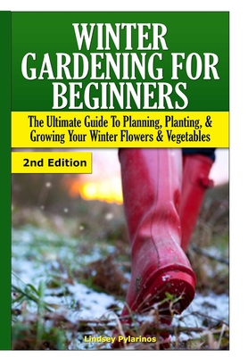 Winter Gardening for Beginners By Lindsey Pylarinos Cover Image