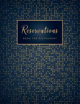 Reservations Book for Restaurant: Yearly Appointment Reservation Appointment Book Booking Notebook Reservation Table Time Management Log Book Cover Image