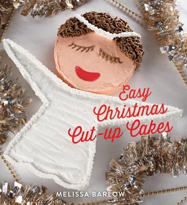 Easy Christmas Cut-Up Cakes By Melissa Barlow Cover Image
