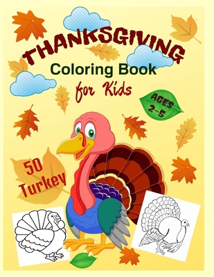 Thanksgiving Coloring Book for Kids Ages 2-5: A Collection of 50 Funny Turkeys in Coloring Pages for Toddlers and Preschoolers. By Tia Oconnor Cover Image