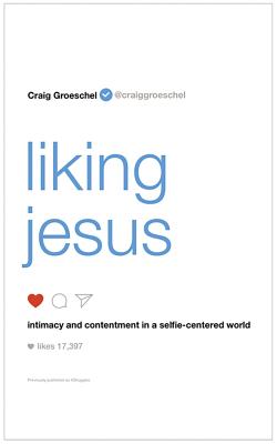 Liking Jesus: Intimacy and Contentment in a Selfie-Centered World Cover Image