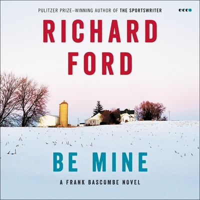 Be Mine: A Frank Bascombe Novel By Richard Ford, Richard Poe (Read by) Cover Image