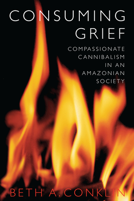Consuming Grief: Compassionate Cannibalism in an Amazonian Society Cover Image