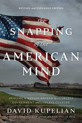 The Snapping of the American Mind: Healing a Nation Broken by a Lawless Government and Godless Culture Cover Image