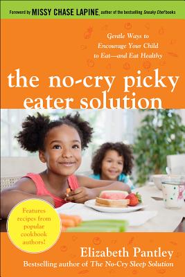 Cover for The No-Cry Picky Eater Solution: Gentle Ways to Encourage Your Child to Eat--And Eat Healthy