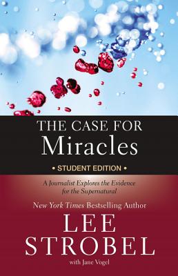 The Case for Miracles Student Edition: A Journalist Explores the Evidence for the Supernatural (Case for ... Series for Students)