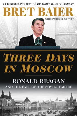 Three Days in Moscow: Ronald Reagan and the Fall of the Soviet Empire (Three Days Series) Cover Image