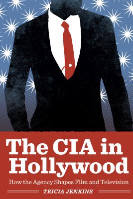 The CIA in Hollywood: How the Agency Shapes Film and Television Cover Image