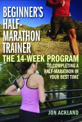 Beginner's Half-Marathon Trainer: The 14-Week Program to Completing a Half-Marathon in Your Best Time cover