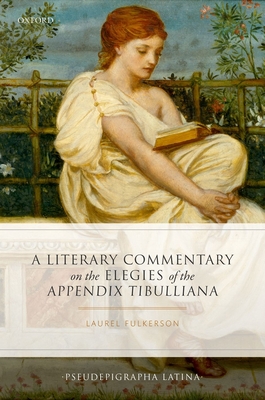 A Literary Commentary on the Elegies of the Appendix Tibulliana Cover Image