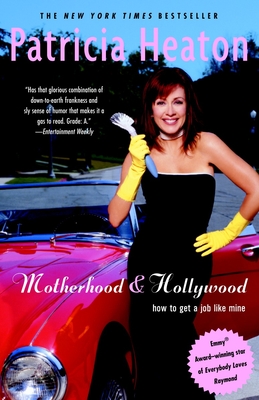 Motherhood and Hollywood: How to Get a Job Like Mine By Patricia Heaton Cover Image