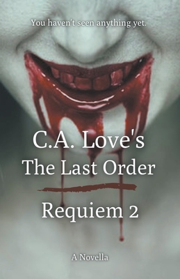 The Last Order: Requiem 2 By C. A. Love Cover Image