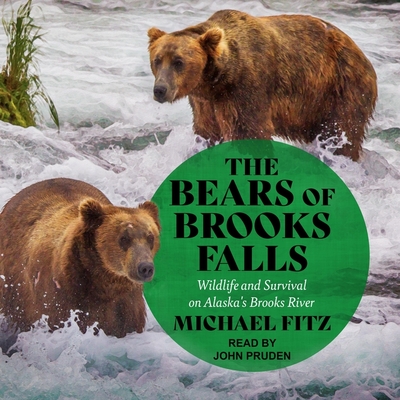 The Bears of Brooks Falls: Wildlife and Survival on Alaska's Brooks River By Michael Fitz, John Pruden (Read by) Cover Image