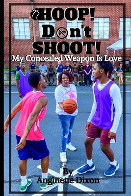 Hoop Don't Shoot: Love is the Concealed Weapon Cover Image