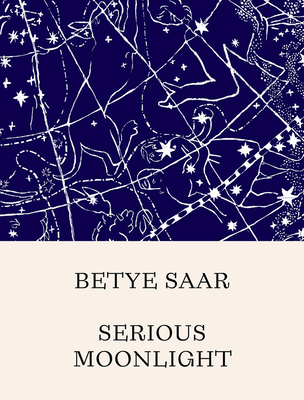 Betye Saar: Serious Moonlight By Betye Saar (Artist), Stephanie Seidel (Editor), Alex Gartenfeld (Foreword by) Cover Image