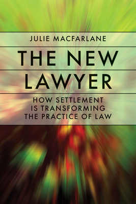 The New Lawyer: How Settlement Is Transforming the Practice of Law (Law and Society) Cover Image