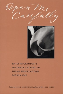 Open Me Carefully: Emily Dickinson's Intimate Letters to Susan Huntington Dickinson By Emily Dickinson, Ellen Louise Hart (Editor), Martha Nell Smith (Editor) Cover Image
