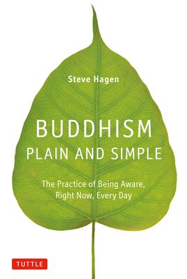 Buddhism Plain and Simple: The Practice of Being Aware, Right Now, Every Day By Steve Hagen Cover Image